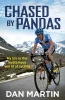 Dan Martin / Chased By Pandas : My Life in the Mysterious World of Cycling