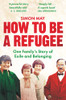 Simon May / How to Be a Refugee: One Family's Story of Exile and Belonging