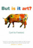 Cynthia A. Freeland / But Is It Art?: An Introduction to Art Theory