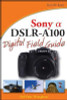 David D. Busch / Sony Alpha DSLR-A100 Digital Field Guide (Large Paperback)
