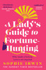Sophie Irwin / A Lady's Guide to Fortune-Hunting