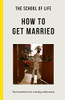 The School of Life / How to Get Married