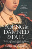 Gareth Russell / Young and Damned and Fair: The Life and Tragedy of Catherine Howard at the Court of Henry VIII
