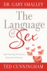 Gary Smalley, Ted Cunningham / The Language of Sex: Experiencing the Beauty of Sexual Intimacy (Hardback)