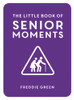 Freddie Green / The Little Book of Senior Moments (Hardback)