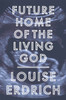 Louise Erdrich / Future Home of the Living God (Hardback)