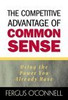 Fergus O'Connell / The Competitive Advantage of Common Sense: Using the Power You Already Have (Hardback)