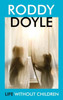 Roddy Doyle / Life Without Children (Hardback)