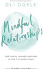 Oli Doyle / Mindful Relationships: Build nurturing, meaningful relationships by living in the present moment (Large Paperback)