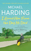 Michael Harding / I Loved Him From The Day He Died: My Father, Forgiveness and a Final Pilgrimage (Hardback) Michael Harding / I Loved Him From The Day He Died: My Father, Forgiveness and a Final Pilgrimage (Hardback)