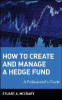Stuart A. McCrary / How to Create and Manage a Hedge Fund: A Professional's Guide (Hardback)
