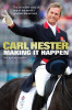Carl Hester / Making It Happen: The Autobiography (Hardback)