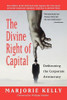 Marjorie Kelly / The Divine Right of Capital: Dethroning the Corporate Aristocracy (Large Paperback)