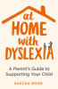 Sascha Roos / At Home with Dyslexia: A Parent’s Guide to Supporting Your Child (Large Paperback) Sascha Roos / At Home with Dyslexia: A Parent’s Guide to Supporting Your Child (Large Paperback)