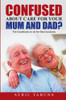 Avril Tabuns / Confused about Care for Your Mum and Dad? (Large Paperback)