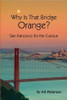 Art Peterson / Why Is That Bridge Orange - San Francisco for the Curious (Large Paperback)