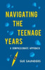 Sue Saunders / Navigating the Teenage Years (Large Paperback)