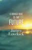 James E. Lovelock / A Rough Ride to the Future (Hardback)