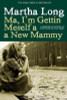 Martha Long / Ma, I'm Gettin Meself a New Mammy (Hardback)