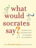 Alexander George / What Would Socrates Say? (Hardback)