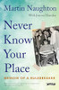 Martin Naughton / Never Know Your Place (Large Paperback)