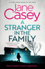Jane Casey / A Stranger in the Family