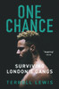Terroll Lewis / One Chance: Surviving London's Gangs Terroll Lewis / One Chance: Surviving London's Gangs