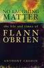 Anthony Cronin / No Laughing Matter - The Life and Times of Flann O'Brien (Large Paperback)
