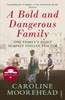Caroline Moorehead / A Bold and Dangerous Family