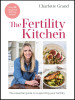 Charlotte Grand / The Fertility Kitchen: The Essential Guide to Supporting your Fertility (Coffee Table Book)