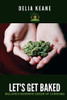 Delia Keane / Let's Get Baked - Cannabis (Large Paperback)