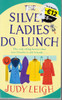 Judy Leigh / The Silver Ladies Do Lunch