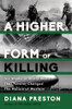 Diana Preston / A Higher Form of Killing (Hardback)