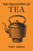 Tony Gebely / The Philosophy of Tea (Hardback)