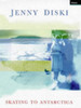 Jenny Diski / Skating to Antarctica (Hardback)