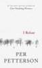 Per Petterson / I Refuse (Hardback)