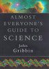 John Gribbin / Almost Everyone's Guide to Science (Hardback)