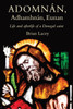 Brian Lacey - Adomnán, Adhamhnán, Eunan Life and afterlife of a Donegal Saint - PB
