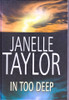Janelle Taylor / In Too Deep (Large Print) (Hardback)