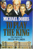 Michael Dobbs / To Play the King (Hardback)