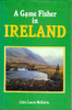 Colin Laurie McKelvie / A Game Fisher in Ireland (Hardback)