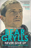 Bear Grylls / Never Give Up (Hardback)