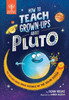 Dean Regas / How to Teach Grown-Ups About Pluto (Hardback)