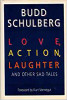Budd Schulberg / Love, Action, Laughter (Hardback)