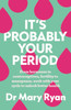 Mary Ryan - It's Probably Your Period - PB - BRAND NEW