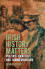 Brian Walker - Irish History Matters : Politics, Identities and Commemoration- BRAND NEW