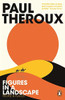 Paul Theroux / Figures in a Landscape: People and Places
