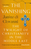 Janine Di Giovanni / The Vanishing: The Twilight of Christianity in the Middle East