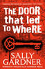 Sally Gardner / The Door That Led to Where