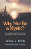 Frank X. Tuoti / Why Not Be a Mystic? (Large Paperback)